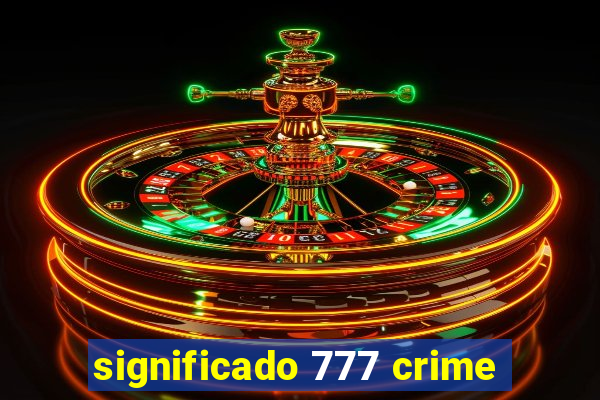 significado 777 crime